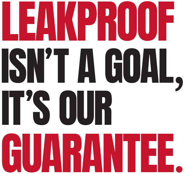leakproof-is-our-guarantee Leakproof isn't a goal it's our guarantee